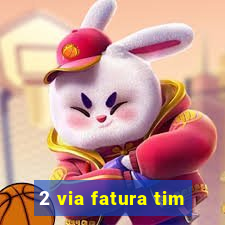 2 via fatura tim